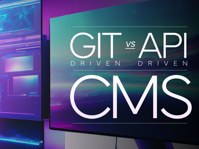 Git based CMS v&agrave; API driven CMS l&agrave; hai loại Headless CMS phổ biến trong Jamstack