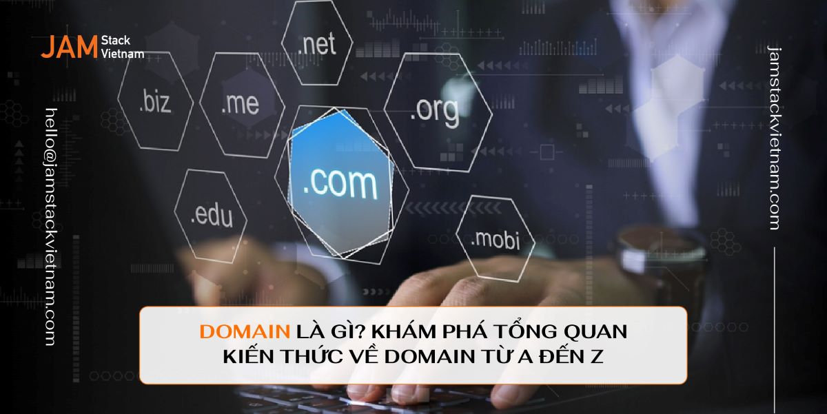Domain là gì? Tổng quan kiến thức về Domain từ A - Z