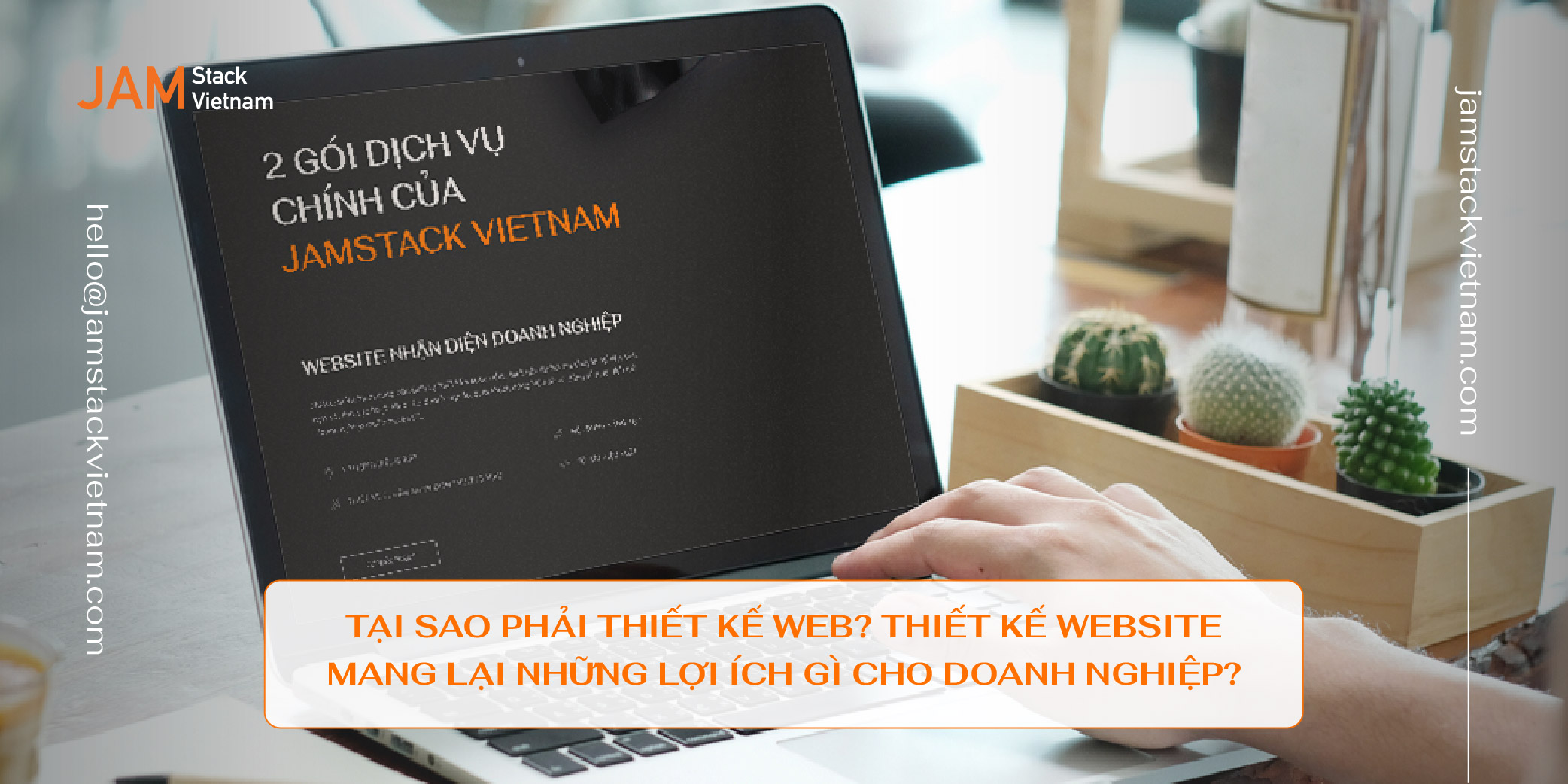 Tại sao phải thiết kế web? Thiết kế website mang lại những lợi ích gì cho doanh nghiệp?