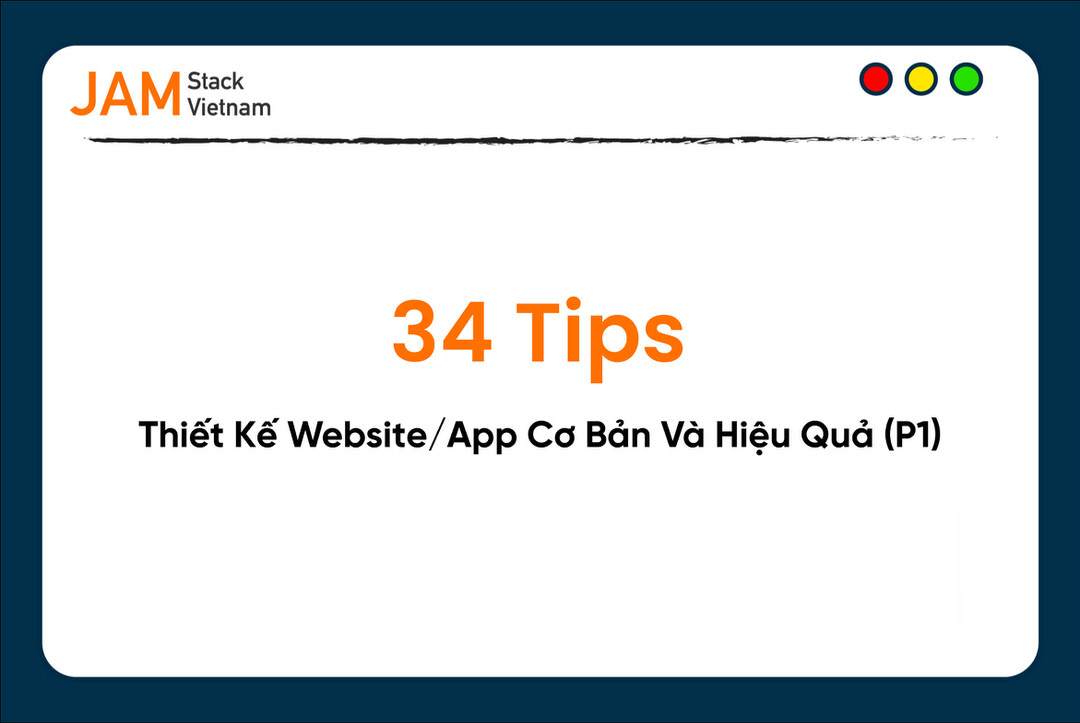 34 tips tối ưu thiết kế giao diện website/app cơ bản và hiệu quả (P1)